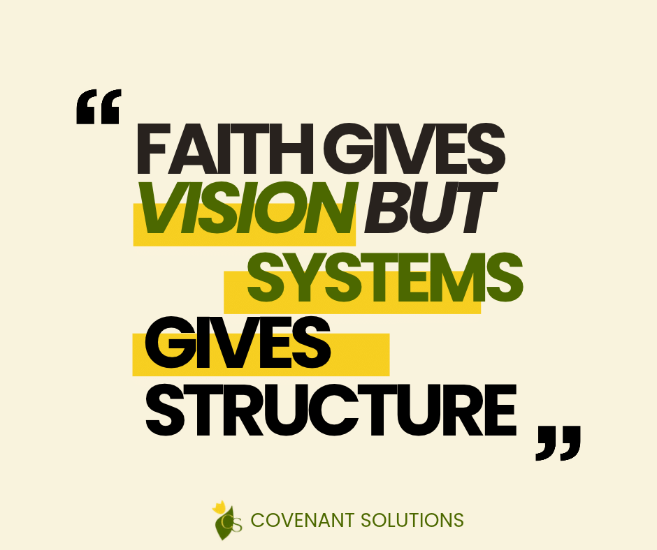 Faith Gives Vision But System Gives Structure
